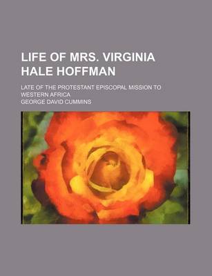 Book cover for Life of Mrs. Virginia Hale Hoffman; Late of the Protestant Episcopal Mission to Western Africa