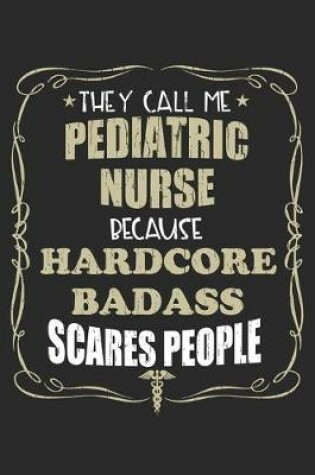 Cover of They Call Me Pediatric Nurse Because Hardcore Badass Scares People