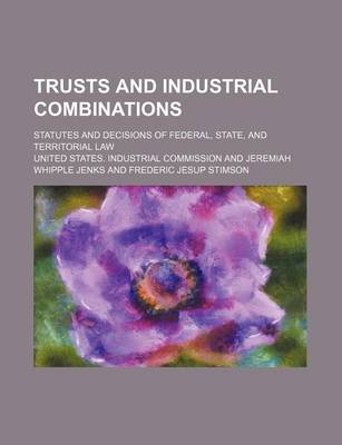 Book cover for Trusts and Industrial Combinations; Statutes and Decisions of Federal, State, and Territorial Law