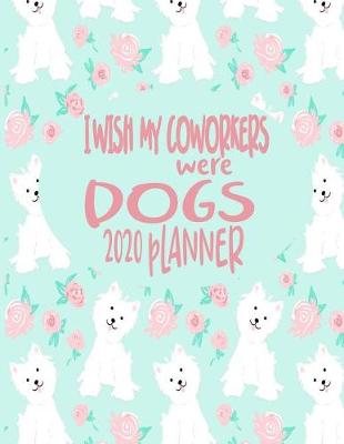 Book cover for I wish My Coworkers Were Dogs - 2020 Planner