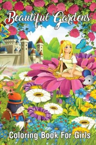 Cover of Beautiful Gardens Coloring Book For Girls