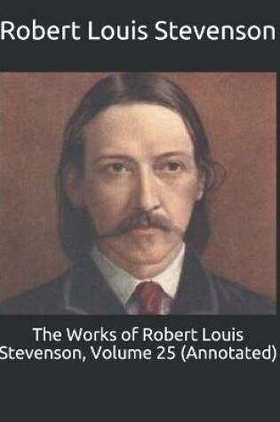 Cover of The Works of Robert Louis Stevenson, Volume 25 (Annotated)