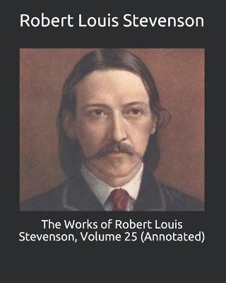 Book cover for The Works of Robert Louis Stevenson, Volume 25 (Annotated)