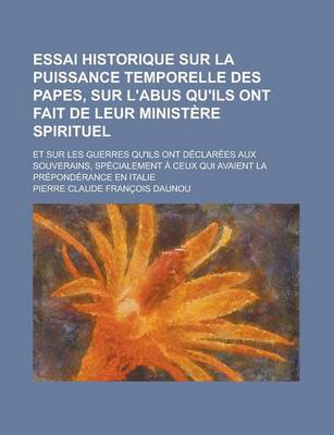 Book cover for Essai Historique Sur La Puissance Temporelle Des Papes, Sur L'Abus Qu'ils Ont Fait de Leur Ministere Spirituel; Et Sur Les Guerres Qu'ils Ont Declaree