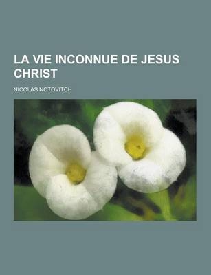 Book cover for La Vie Inconnue de Jesus Christ