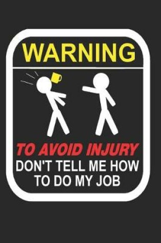 Cover of Warning to Avoid Injury Don't Tell Me How to Do My Job