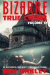Book cover for Bizarre True Crime Volume 12