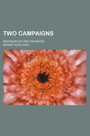 Cover of Two Campaigns; Madagascar and Ashantee