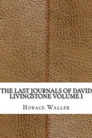 Cover of The Last Journals of David Livingstone Volume I