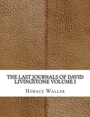 Book cover for The Last Journals of David Livingstone Volume I