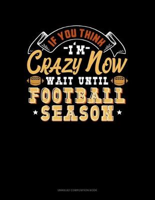 Book cover for If You Think I'm Crazy Now Wait Until Football Season