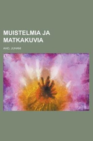 Cover of Muistelmia Ja Matkakuvia