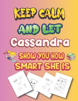 Book cover for keep calm and let Cassandra show you how smart she is