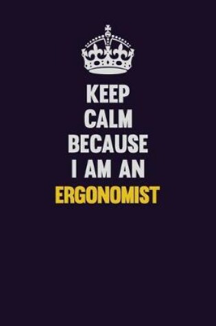 Cover of Keep Calm Because I Am An Ergonomist