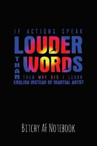 Cover of If Actions Speak Louder Than Words Then Why Did I Learn English Instead of Martial Arts