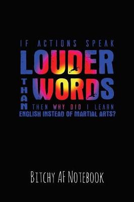 Book cover for If Actions Speak Louder Than Words Then Why Did I Learn English Instead of Martial Arts