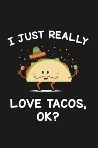 Cover of I Just Really Love Tacos Ok