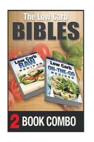 Cover of Low Carb On-The-Go Recipes and Low Carb Raw Recipes