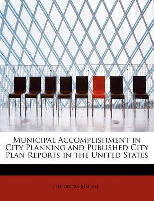 Book cover for Municipal Accomplishment in City Planning and Published City Plan Reports in the United States