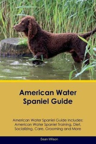 Cover of American Water Spaniel Guide American Water Spaniel Guide Includes