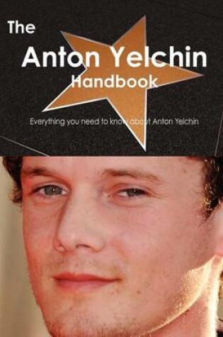 Cover of The Anton Yelchin Handbook - Everything You Need to Know about Anton Yelchin