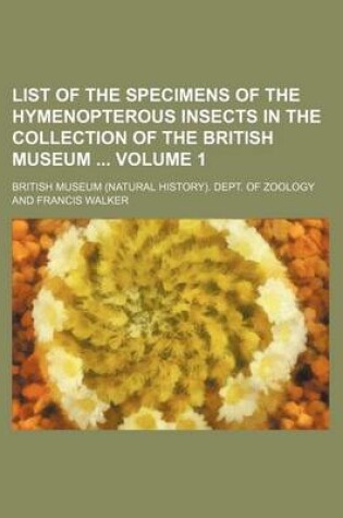 Cover of List of the Specimens of the Hymenopterous Insects in the Collection of the British Museum Volume 1