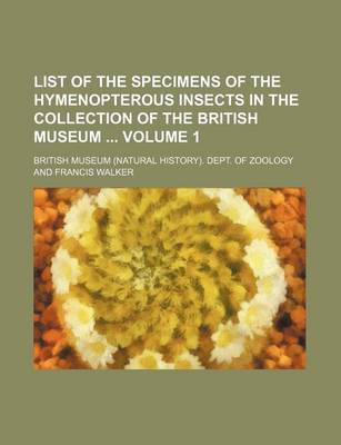 Book cover for List of the Specimens of the Hymenopterous Insects in the Collection of the British Museum Volume 1