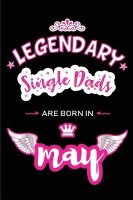 Book cover for Legendary Single Dads are born in May