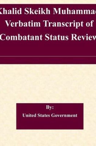 Cover of Khalid Skeikh Muhammad, Verbatim Transcript of Combatant Status Review