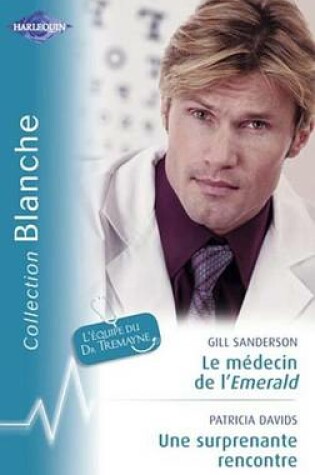 Cover of Le Medecin de L'Emerald - Une Surprenante Rencontre (Harlequin Blanche)