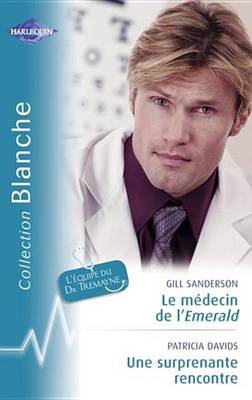 Book cover for Le Medecin de L'Emerald - Une Surprenante Rencontre (Harlequin Blanche)