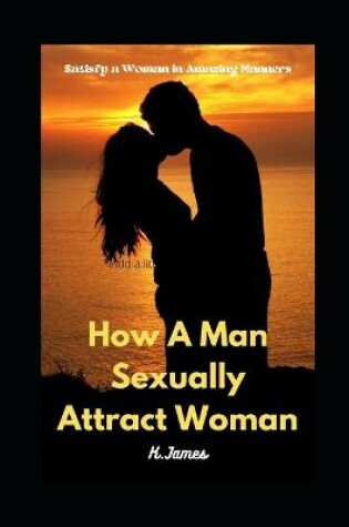 Cover of How A Man Sexually Attract Woman