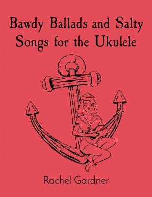 Book cover for Bawdy Ballads and Salty Songs for the Ukulele