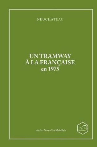 Cover of Neuchateau Un Tramway a La Francaise En 1975