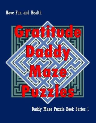 Book cover for Gratitude Daddy Maze Puzzles; Daddy Maze Puzzle Book Series 1
