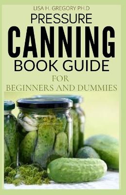 Book cover for Pressure Canning Book Guide for Beginners and Dummies