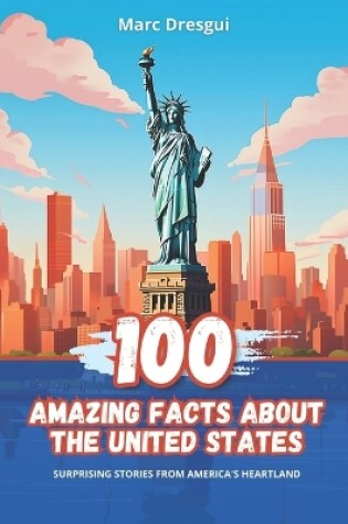 Cover of 100 Amazing Facts about the United States