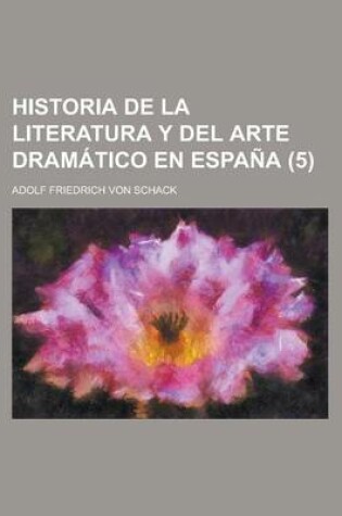 Cover of Historia de La Literatura y del Arte Dramatico En Espana (5)