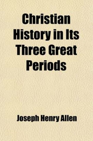 Cover of Christian History in Its Three Great Periods; First Period, Early Christianity