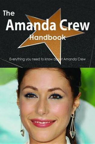 Cover of The Amanda Crew Handbook - Everything You Need to Know about Amanda Crew