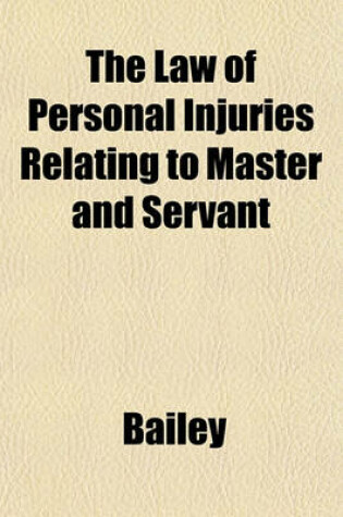 Cover of The Law of Personal Injuries Relating to Master and Servant
