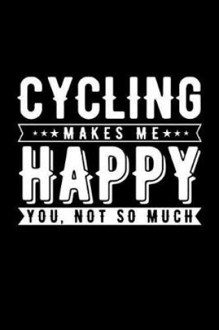 Cover of Cycling Makes Me Happy You, Not So Much