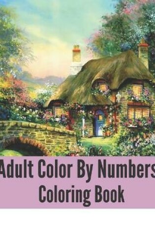 Cover of Adult Color By Numbers Coloring Book