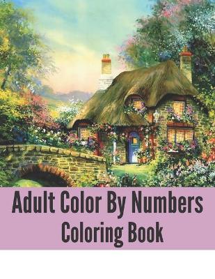 Book cover for Adult Color By Numbers Coloring Book