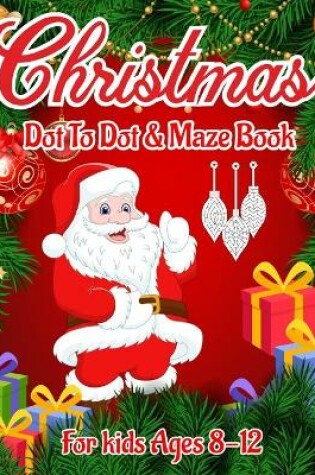 Cover of Christmas Dot to Dot & Maze Book for Kids Ages 8-12
