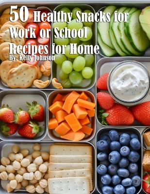 Book cover for 50 Healthy Snacks for Work or School Recipes for Home