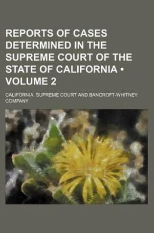 Cover of Reports of Cases Determined in the Supreme Court of the State of California (Volume 2)