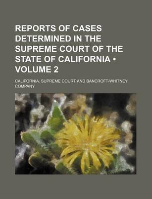 Book cover for Reports of Cases Determined in the Supreme Court of the State of California (Volume 2)