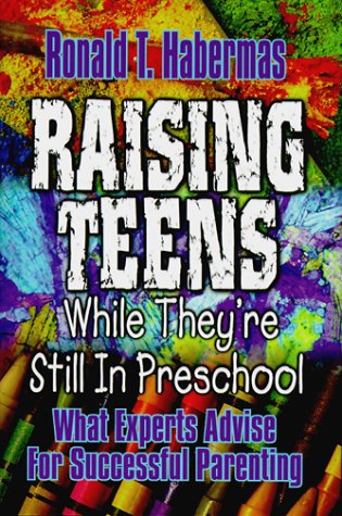 Book cover for Raising Teens While They're Still in Preschool