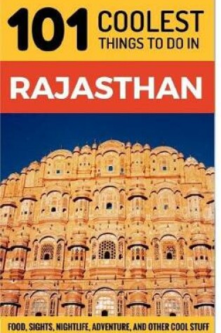 Cover of 101 Coolest Things to Do in Rajasthan